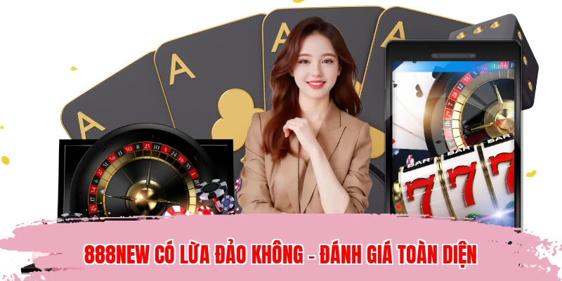 888NEW Có Lừa Đảo Không