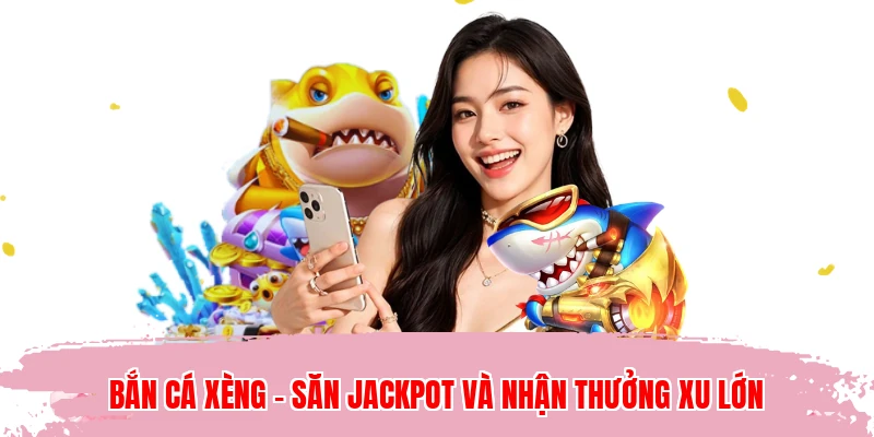 Bắn Cá Xèng