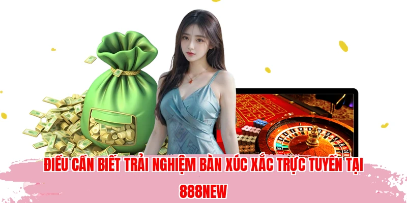 Điều cần biết trải nghiệm bàn xúc xắc trực tuyến tại 888NEW
