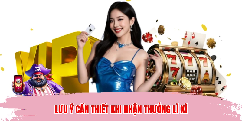 Lưu ý cần thiết khi nhận thưởng lì xì