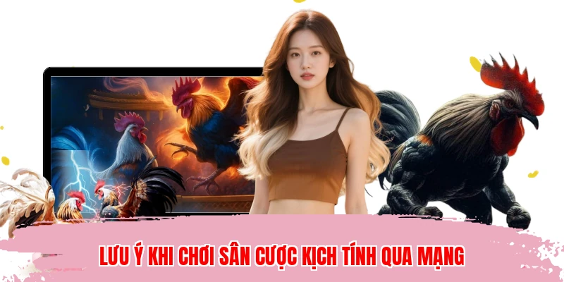 Lưu ý khi chơi sân cược kịch tính qua mạng