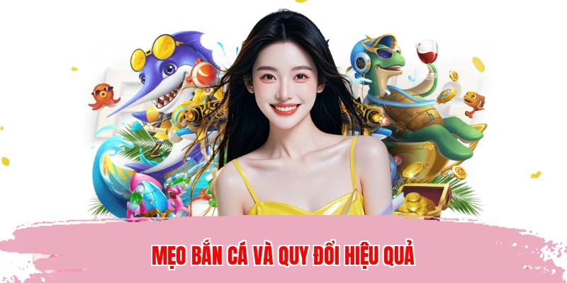 Mẹo bắn cá và quy đổi hiệu quả