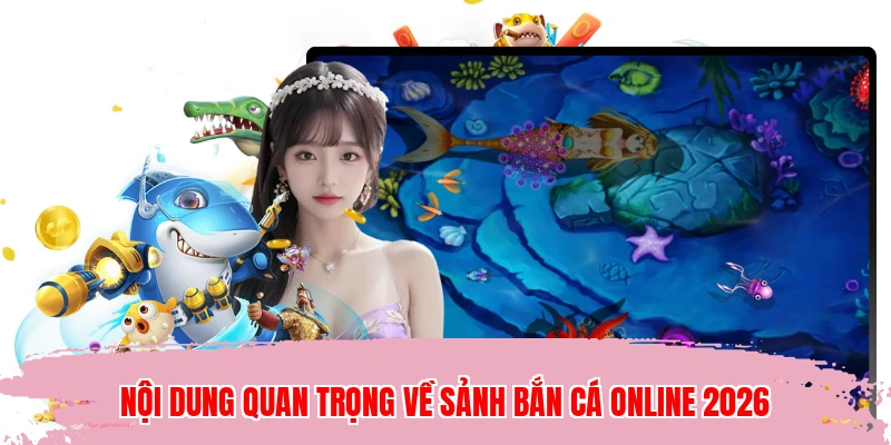 Nội dung quan trọng về sảnh bắn cá online 2026