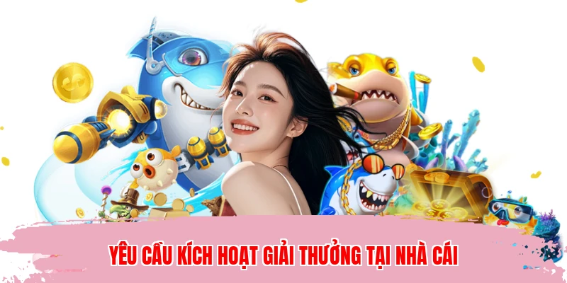 Yêu cầu kích hoạt giải thưởng tại nhà cái